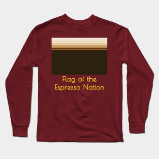 The Flag of the Espresso Nation Long Sleeve T-Shirt